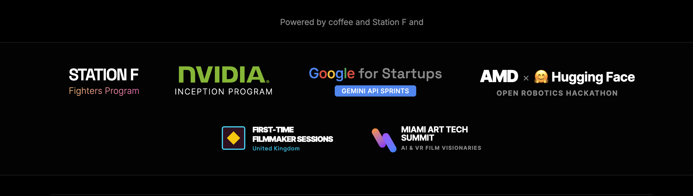 Powered by coffee and Station F — NVIDIA Inception Program · Google for Startups Gemini API Sprints · AMD × Hugging Face Open Robotics Hackathon · First-Time Filmmaker Sessions UK · Miami Art Tech Summit
